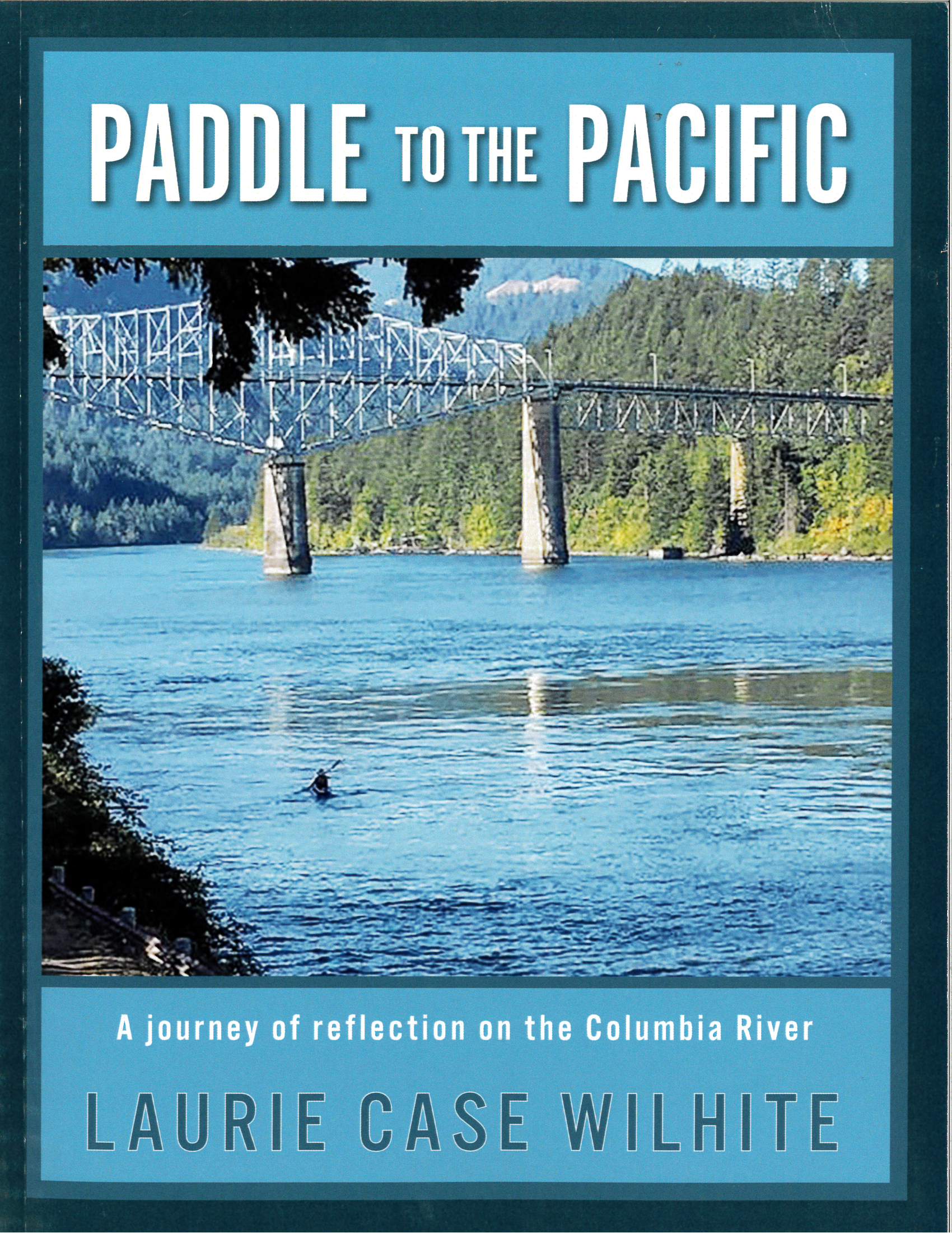 Book cover: Paddle To The Pacific by Laurie Case Wilhite