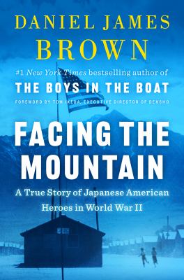 Cover image for Facing the mountain : a true story of Japanese American heroes in World War II
