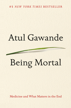 Book cover image of Being Mortal: Medicine and What Matters In the End by Atul Gawande