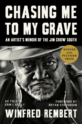 Chasing Me to My Grave: An Artists Memoir of the Jim Crow South by Winfred Rembert